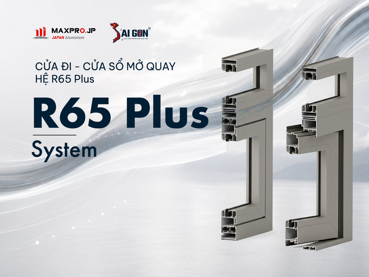 HỆ CỬA ĐI MỞ QUAY R65 PLUS SYSTEM CAO CẤP