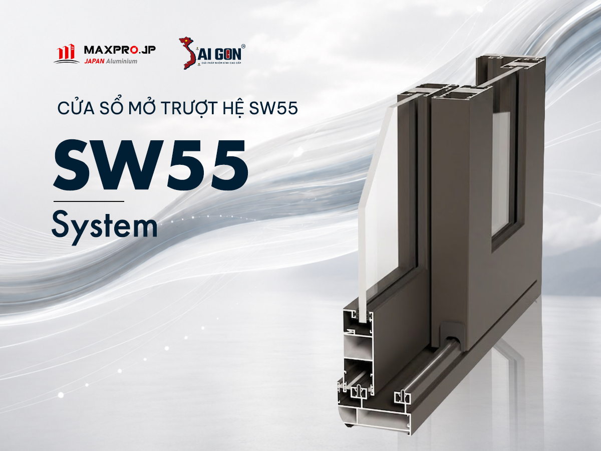 CỬA SỔ MỞ TRƯỢT NHÔM MAXPRO HỆ SW55