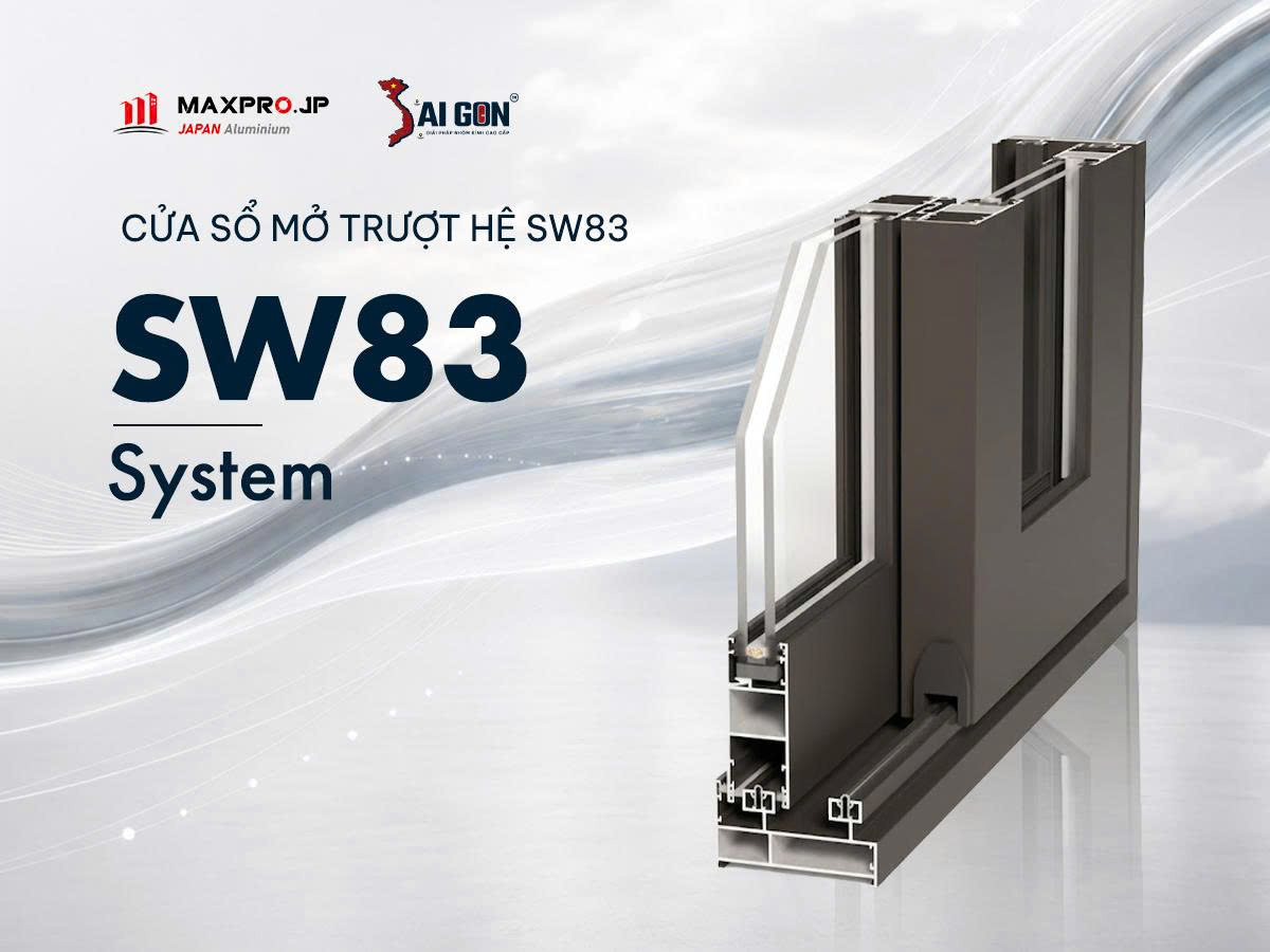 HỆ CỬA SỔ MỞ TRƯỢT SW83 SYSTEM CAO CẤP